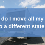A moving truck with its ramp down in a residential driveway. The text "How do I move all my stuff to a different state?" is superimposed over the image.